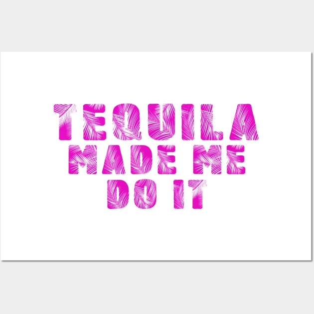 tequila made me do it Wall Art by atasistudio